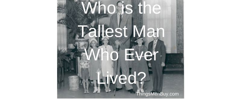 Who is the Tallest Man Who Ever Lived?