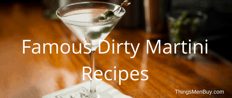 Famous Dirty Martini Recipes
