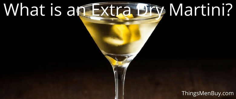 What is an Extra Dry Martini?