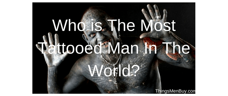 Who is the Most Tattooed Man in the World?
