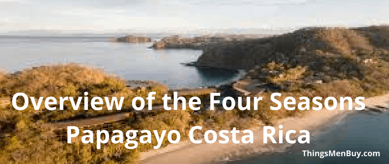 Overview of the Four Seasons Papagayo Costa Rica