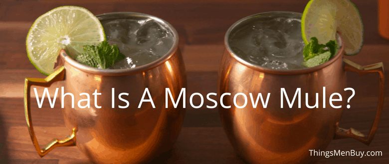 What Is A Moscow Mule?