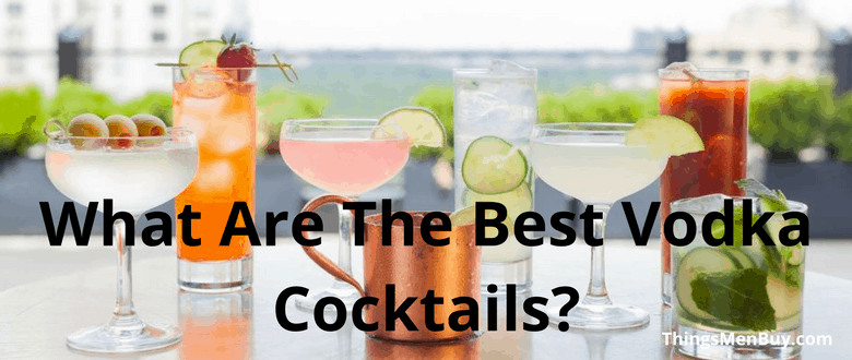 What Are The Best Vodka Cocktails?